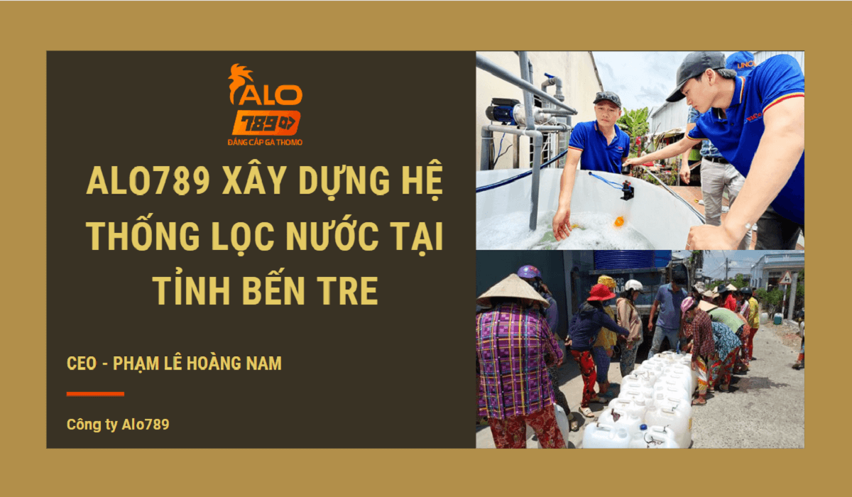 Alo789 xây dựng hệ thống lọc nước tại tỉnh Bến Tre